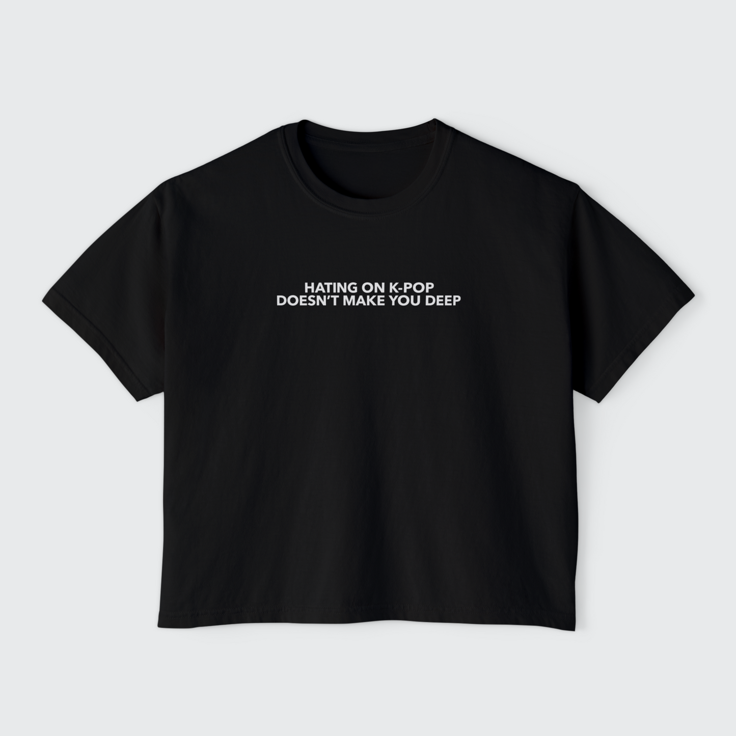 Hating on K-Pop Doesn’t Make You Deep Boxy Crop Tee